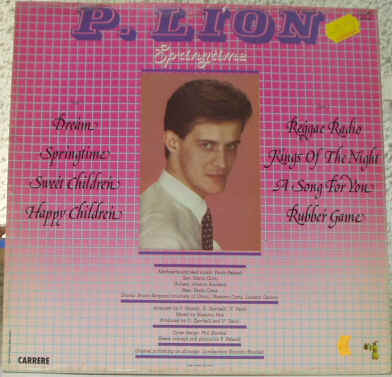 Prix estimations cote du Disque Album LP Vinyle 33 Tours du Chanteur et Musicien italien P Lion (Pietro Paolo Pelandi n le 29 juin 1959  Alzano Lombardo en Italie) - Springtime - 1984 Carrere - Photographie de la pochette verso(dos) - Titres et Morceaux de l'album 33 tours: 1)Dream - 2)Springtime - 3)Sweet Children - 4)Happy Children - 5)Reggae Radio - 6)Rings Of The Night - 7)A Song For You - 8)Rubber Game - Disques Vinyls Remix Club Dub Tubes Hits de Musique Italo Disco Dance des annes 80 - Vinyleticketomania